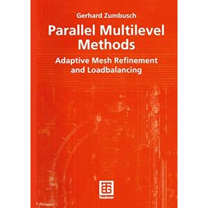 Zumbusch, Gerhard Parallel Multilevel Methods: Adaptive Mesh Refinement and Loadbalancing (Advances in Numerical Mathematics) Zumbusch, Gerhard Parallel Multilevel Methods: Adaptive Mesh Refinement and Loadbalancing (Advances in Numerical Mathematics)
