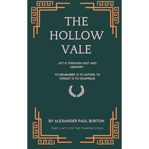 Burton, Alexander Paul The Hollow Vale: Act II: Through Mist and Memory: To remember is to suffer; to forget is to disappear: 3 (The Tharion Cycle: Memory Is the Last Magic. Silence Is the First Language.) Burton, Alexander Paul The Hollow Vale: Act II: Through Mist and Memory: To remember is to suffer; to forget is to disappear: 3 (The Tharion Cycle: Memory Is the Last Magic. Silence Is the First Language.)