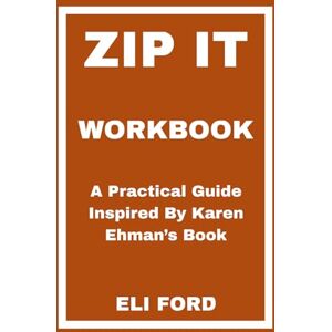 FORD, ELI Zip It Workbook: A Practical Guide Inspired By Karen Ehman’s Book FORD, ELI Zip It Workbook: A Practical Guide Inspired By Karen Ehman’s Book