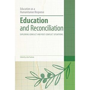 Education and Reconciliation: Exploring Conflict and Post-Conflict Situations (Education as a Humanitarian Response) Education and Reconciliation: Exploring Conflict and Post-Conflict Situations (Education as a Humanitarian Response)
