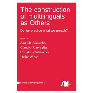 The construction of multilinguals as Others: Do we practice what we preach? The construction of multilinguals as Others: Do we practice what we preach?