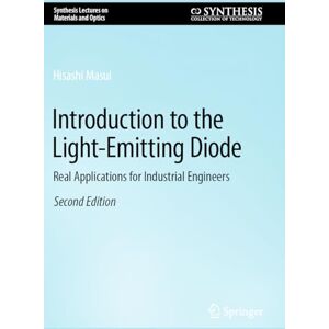 Masui, Hisashi Introduction to the Light-Emitting Diode: Real Applications for Industrial Engineers (Synthesis Lectures on Materials and Optics) Masui, Hisashi Introduction to the Light-Emitting Diode: Real Applications for Industrial Engineers (Synthesis Lectures on Materials and Optics)