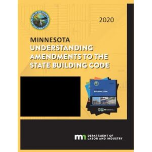 Minnesota Department of Labor and Industry Minnesota Understanding Amendments to the State Building Code: 2020 Minnesota Department of Labor and Industry Minnesota Understanding Amendments to the State Building Code: 2020