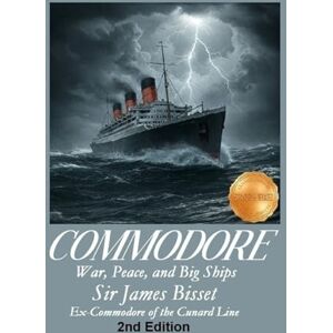 Bisset, Sir James Commodore: War, Peace and Big Ships (Sail Ho! Trilogy) Bisset, Sir James Commodore: War, Peace and Big Ships (Sail Ho! Trilogy)