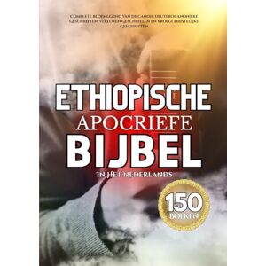 Anonymous De Ethiopische Apocriefe Bijbel In Het Nederlands (150 Boeken): Complete Bloemlezing Van De Canon, Deuterocanonieke Geschriften, Verloren Geschriften En Vroegchristelijke Geschriften Anonymous De Ethiopische Apocriefe Bijbel In Het Nederlands (150 Boeken): Complete Bloemlezing Van De Canon, Deuterocanonieke Geschriften, Verloren Geschriften En Vroegchristelijke Geschriften