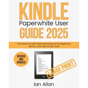 Allan, Ian The All-New Kindle Paperwhite User Guide 2025: The Perfect All-New Kindle Paperwhite Manual for Beginners, Seniors, and New Kindle Users (Amazon Kindle Series) Allan, Ian The All-New Kindle Paperwhite User Guide 2025: The Perfect All-New Kindle Paperwhite Manual for Beginners, Seniors, and New Kindle Users (Amazon Kindle Series)