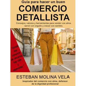 MOLINA VELA, AUTO ESTEBAN GUÍA PARA HACER UN BUEN COMERCIO DETALLISTA MOLINA VELA, AUTO ESTEBAN GUÍA PARA HACER UN BUEN COMERCIO DETALLISTA