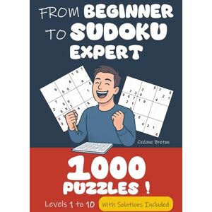 Breton, Océane From Beginner To Sudoku Expert ! 1000 Puzzles Levels 1 to 10 With Solutions Included: Ready to take on the challenge? From the first easy square ... to frustration... and finally, to victory! Breton, Océane From Beginner To Sudoku Expert ! 1000 Puzzles Levels 1 to 10 With Solutions Included: Ready to take on the challenge? From the first easy square ... to frustration... and finally, to victory!
