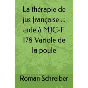 Schreiber, Dr. Roman La thérapie de jus française ... aide à MJC-F 178 Variole de la poule Schreiber, Dr. Roman La thérapie de jus française ... aide à MJC-F 178 Variole de la poule