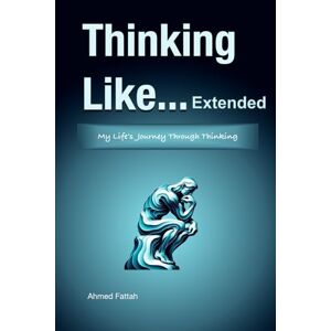 Ahmed Thinking Like ... Extended: Transform Your Life Through the Power of Diverse Thinking Ahmed Thinking Like ... Extended: Transform Your Life Through the Power of Diverse Thinking
