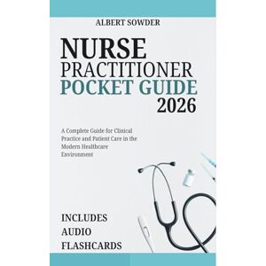 Sowder, Albert NURSE PRACTITIONER POCKET GUIDE 2026: A Complete Guide for Clinical Practice and Patient Care in the Modern Healthcare Environment (The Confident Nurse) Sowder, Albert NURSE PRACTITIONER POCKET GUIDE 2026: A Complete Guide for Clinical Practice and Patient Care in the Modern Healthcare Environment (The Confident Nurse)
