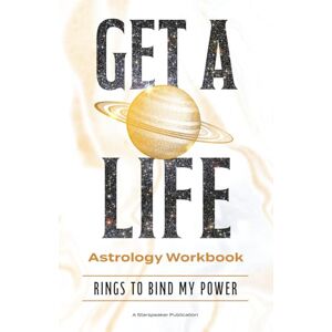 Starspeaker Publication, A Get A Life Astrology Workbook: Rings To Bind My Power (Saturn's Get A Life Series) Starspeaker Publication, A Get A Life Astrology Workbook: Rings To Bind My Power (Saturn's Get A Life Series)