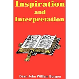 Burgon, Dean John William Inspiration and Interpretation Burgon, Dean John William Inspiration and Interpretation