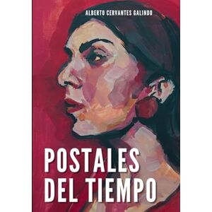 Galindo, Alberto Cervantes Postales del tiempo. Una Historia de España cercana Galindo, Alberto Cervantes Postales del tiempo. Una Historia de España cercana