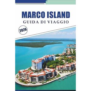 Brey, David K. MARCO ISLAND GUIDA DI VIAGGIO 2026: Exporing sulle spiagge della costa del Golfo della Florida, le principali attrazioni, le avventure all'aperto, la ... locale per una vacanza indimenticabile Brey, David K. MARCO ISLAND GUIDA DI VIAGGIO 2026: Exporing sulle spiagge della costa del Golfo della Florida, le principali attrazioni, le avventure all'aperto, la ... locale per una vacanza indimenticabile