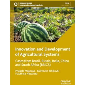 Innovation and Development of Agricultural Systems: Cases from Brazil, Russia, India, China and South Africa (BRICS) (Sustainable Development Goals Series) Innovation and Development of Agricultural Systems: Cases from Brazil, Russia, India, China and South Africa (BRICS) (Sustainable Development Goals Series)
