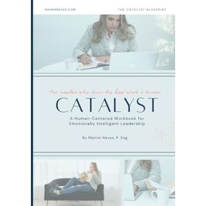 Neves, Mairim Catalist: A Human-Centered Workbook for Emotionally Intelligent Leadership (The Catalyst Blueprint) Neves, Mairim Catalist: A Human-Centered Workbook for Emotionally Intelligent Leadership (The Catalyst Blueprint)