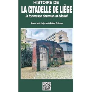 Putzeys, Robin Histoire de la Citadelle de Liège: la forteresse devenue un hôpital Putzeys, Robin Histoire de la Citadelle de Liège: la forteresse devenue un hôpital