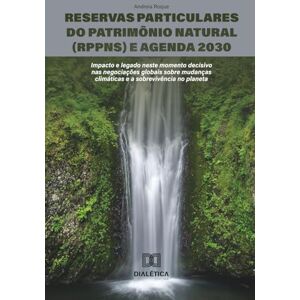 Roque, Andreia Reservas Particulares do Patrimônio Natural (RPPNs) e Agenda 2030: Impacto e legado neste momento decisivo nas negociações globais sobre mudanças climáticas e a sobrevivência no planeta Roque, Andreia Reservas Particulares do Patrimônio Natural (RPPNs) e Agenda 2030: Impacto e legado neste momento decisivo nas negociações globais sobre mudanças climáticas e a sobrevivência no planeta