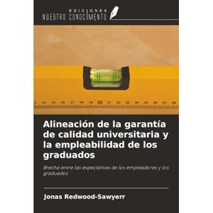 Redwood-Sawyerr, Jonas Alineación de la garantía de calidad universitaria y la empleabilidad de los graduados: Brecha entre las expectativas de los empleadores y los graduados Redwood-Sawyerr, Jonas Alineación de la garantía de calidad universitaria y la empleabilidad de los graduados: Brecha entre las expectativas de los empleadores y los graduados