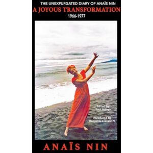 Nin, Anaïs A Joyous Transformation: The Unexpurgated Diary of Anaïs Nin, 1966-1977 Nin, Anaïs A Joyous Transformation: The Unexpurgated Diary of Anaïs Nin, 1966-1977