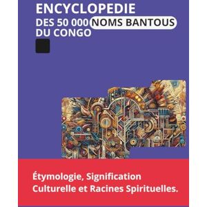 MBAYA, N RUBUZ L'Encyclopédie des 50 000 Noms Bantous du Congo: Étymologie, Signification Culturelle et Racines Spirituelles. MBAYA, N RUBUZ L'Encyclopédie des 50 000 Noms Bantous du Congo: Étymologie, Signification Culturelle et Racines Spirituelles.