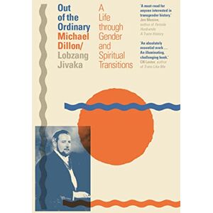 Jivaka, Michael Dillon/Lobzang Out of the Ordinary: A Life through Gender and Spiritual Transitions Jivaka, Michael Dillon/Lobzang Out of the Ordinary: A Life through Gender and Spiritual Transitions