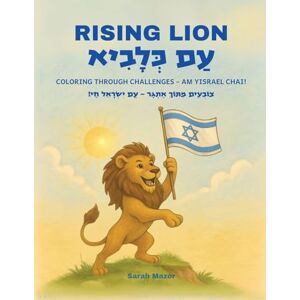 Mazor, Sarah Rising Lion: Coloring Through Challenges Am Yisrael Chai! (Am Kelavi Yakum: Rising Lion) Mazor, Sarah Rising Lion: Coloring Through Challenges Am Yisrael Chai! (Am Kelavi Yakum: Rising Lion)