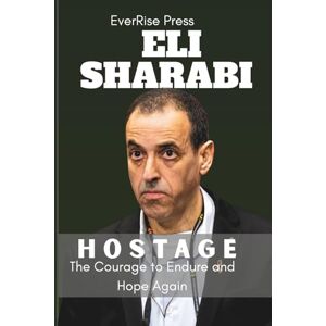 Press, EverRise Eli Sharabi: The Courage to Endure and Hope Again Press, EverRise Eli Sharabi: The Courage to Endure and Hope Again