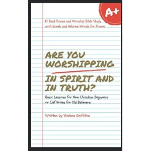 Griffiths, Shelena Are You Worshipping In Spirit and In Truth?: Praise and Worship Bible Study Griffiths, Shelena Are You Worshipping In Spirit and In Truth?: Praise and Worship Bible Study