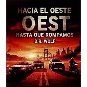 Wolf, D. R. Hacia el Oeste Hasta Que Rompamos (La Trilogía del Oeste) Wolf, D. R. Hacia el Oeste Hasta Que Rompamos (La Trilogía del Oeste)