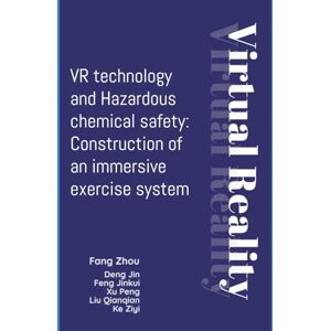 Fang, Zhou VR technology and Hazardous chemical safety: Construction of an immersive exercise system Fang, Zhou VR technology and Hazardous chemical safety: Construction of an immersive exercise system