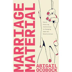 Ocobock, Abigail Marriage Material: How an Enduring Institution Is Changing Same-Sex Relationships Ocobock, Abigail Marriage Material: How an Enduring Institution Is Changing Same-Sex Relationships