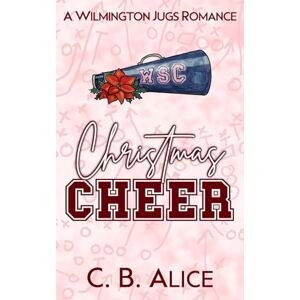 Alice, C. B. Christmas Cheer: A College Football Enemies-To-Lovers Romance (Wilmington Juggernauts Preseason) Alice, C. B. Christmas Cheer: A College Football Enemies-To-Lovers Romance (Wilmington Juggernauts Preseason)