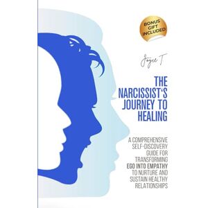 T., Joyce The Narcissist's Journey to Healing: A Comprehensive Self-Discovery Guide for Transforming Ego into Empathy to Nurture and Sustain Healthy Relationships (Healing Haven) T., Joyce The Narcissist's Journey to Healing: A Comprehensive Self-Discovery Guide for Transforming Ego into Empathy to Nurture and Sustain Healthy Relationships (Healing Haven)