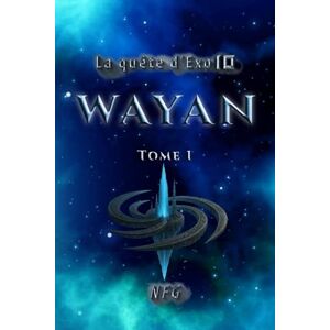 Faussart-Granger, Nathalie La quête d'Exo10: Tome 1 Wayan Faussart-Granger, Nathalie La quête d'Exo10: Tome 1 Wayan