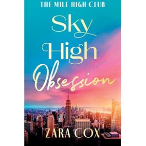Cox, Zara Sky High Obsession: A SUPER HOT spicy billionaire forbidden romance from Zara Cox for 2025 (The Mile High Club, 2) Cox, Zara Sky High Obsession: A SUPER HOT spicy billionaire forbidden romance from Zara Cox for 2025 (The Mile High Club, 2)