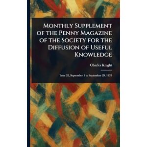 Knight, Charles Monthly Supplement of the Penny Magazine of the Society for the Diffusion of Useful Knowledge Knight, Charles Monthly Supplement of the Penny Magazine of the Society for the Diffusion of Useful Knowledge