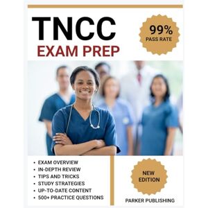 Publishing, Parker TNCC (Trauma Nursing Core Course) Exam Prep 2025: 10 Full-Length Practice Tests with Answer Explanations and Study Guide Publishing, Parker TNCC (Trauma Nursing Core Course) Exam Prep 2025: 10 Full-Length Practice Tests with Answer Explanations and Study Guide