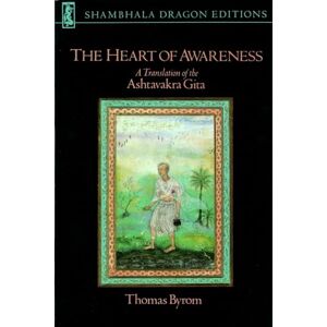 Thomas Byrom The Heart of Awareness: A Translation of the "Ashtavakra Gita" (Shambhala Dragon Editions): A Translation of the Ashtavakra Gita Thomas Byrom The Heart of Awareness: A Translation of the "Ashtavakra Gita" (Shambhala Dragon Editions): A Translation of the Ashtavakra Gita
