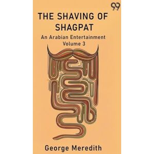 Meredith, George The Shaving Of Shagpat An Arabian Entertainment Volume 3 Meredith, George The Shaving Of Shagpat An Arabian Entertainment Volume 3