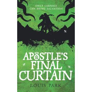 Park, Louis Apostle's Final Curtain (Gods and Psychopaths Book 3) Park, Louis Apostle's Final Curtain (Gods and Psychopaths Book 3)