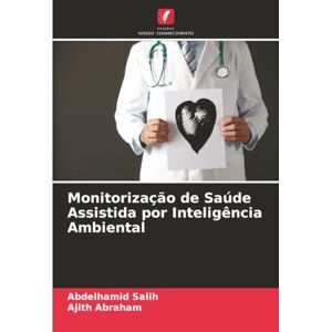 Salih, Abdelhamid Monitorização de Saúde Assistida por Inteligência Ambiental Salih, Abdelhamid Monitorização de Saúde Assistida por Inteligência Ambiental