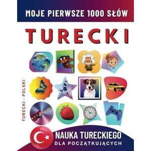 Delarosa, Effie Nauka Tureckiego dla Początkujących, Moje Pierwsze 1000 Słów: Dwujęzyczna Turecki-Polski Książka do Nauki Języka dla Dzieci i Dorosłych Delarosa, Effie Nauka Tureckiego dla Początkujących, Moje Pierwsze 1000 Słów: Dwujęzyczna Turecki-Polski Książka do Nauki Języka dla Dzieci i Dorosłych