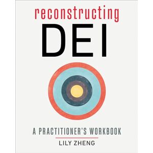 Zheng, Lily Reconstructing Dei: A Practitioner's Workbook Zheng, Lily Reconstructing Dei: A Practitioner's Workbook