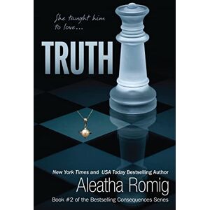 Romig, Aleatha Truth: 2 (Consequences Series) Romig, Aleatha Truth: 2 (Consequences Series)