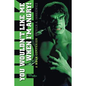 Jankiewicz, Patrick A. You Wouldn't Like Me When I'm Angry: A Hulk Companion Jankiewicz, Patrick A. You Wouldn't Like Me When I'm Angry: A Hulk Companion
