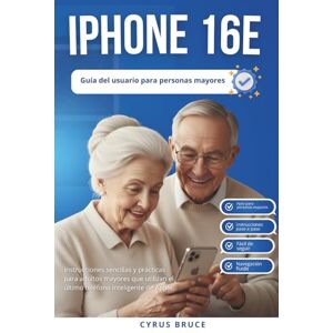 Bruce, Cyrus Iphone 16e Guía de usuario para personas mayores.: Instrucciones sencillas y prácticas para adultos mayores que utilizan el último smartphone de Apple Bruce, Cyrus Iphone 16e Guía de usuario para personas mayores.: Instrucciones sencillas y prácticas para adultos mayores que utilizan el último smartphone de Apple