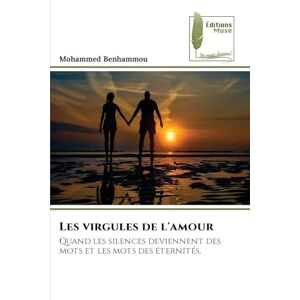 Benhammou, Mohammed Les virgules de l'amour: Quand les silences deviennent des mots et les mots des éternités. Benhammou, Mohammed Les virgules de l'amour: Quand les silences deviennent des mots et les mots des éternités.
