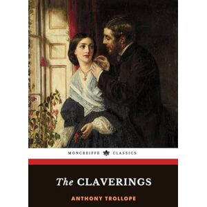 Trollope, Anthony The Claverings: The 1867 English Literary Classic Trollope, Anthony The Claverings: The 1867 English Literary Classic